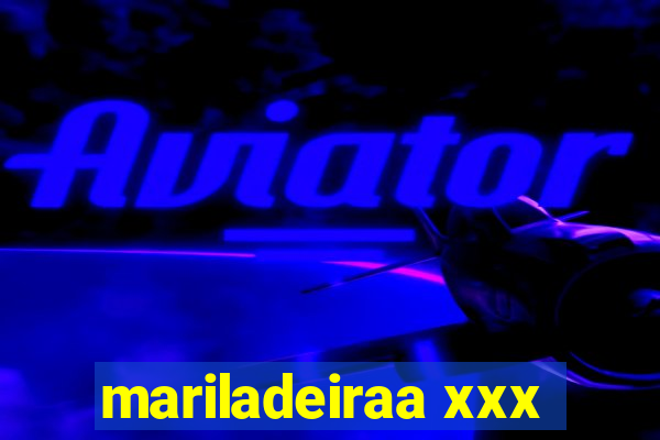 mariladeiraa xxx